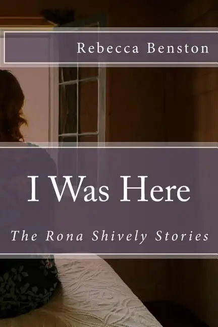 I Was Here: The Rona Shively Stories - Paperback