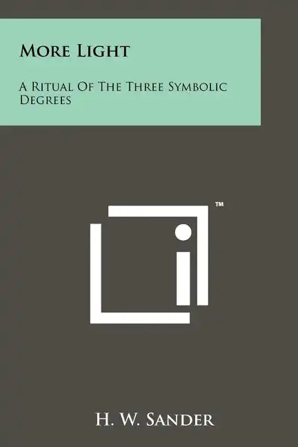 More Light: A Ritual Of The Three Symbolic Degrees - Paperback