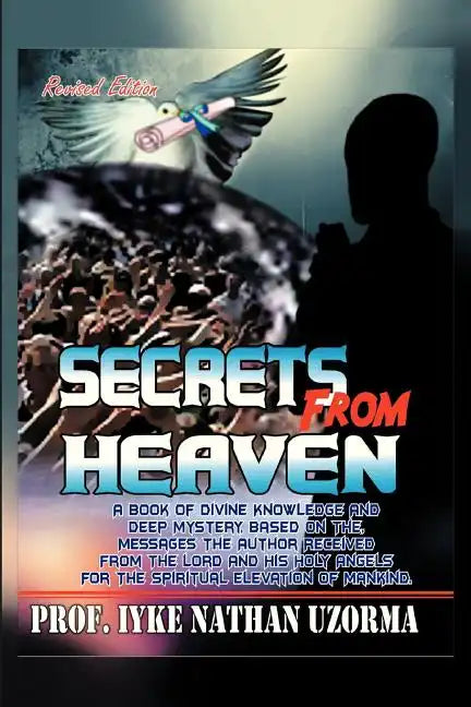Secrets from Heaven: A Book of Divine Knowledge and Deep Mystery Based on the Messages the Author Received from the Lord and His Holy Angel - Paperback