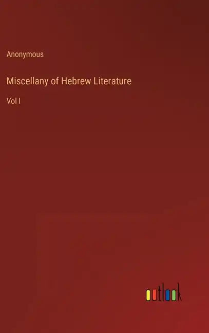 Miscellany of Hebrew Literature: Vol I - Hardcover