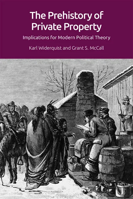 The Prehistory of Private Property: Implications for Modern Political Theory - Paperback