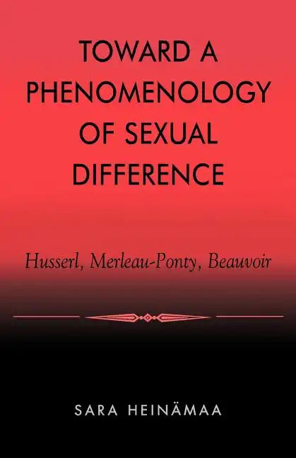 Toward a Phenomenology of Sexual Difference: Husserl, Merleau-Ponty, Beauvoir - Paperback