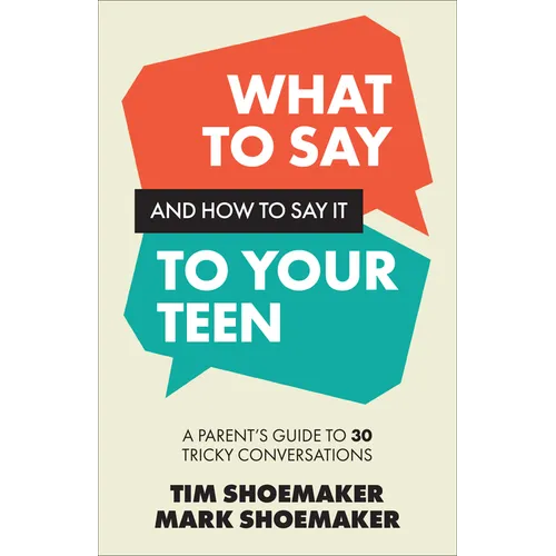 What to Say and How to Say It to Your Teen: A Parent's Guide to 30 Tricky Conversations - Hardcover