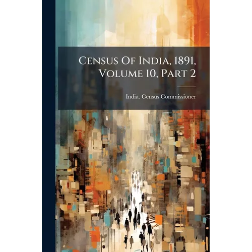 Census Of India, 1891, Volume 10, Part 2 - Paperback