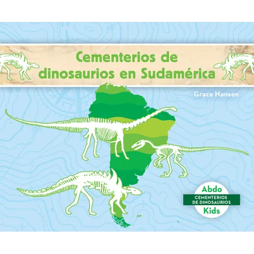 Cementerios de Dinosaurios En Sudamerica (Dinosaur Graveyards in South America) - Library Binding