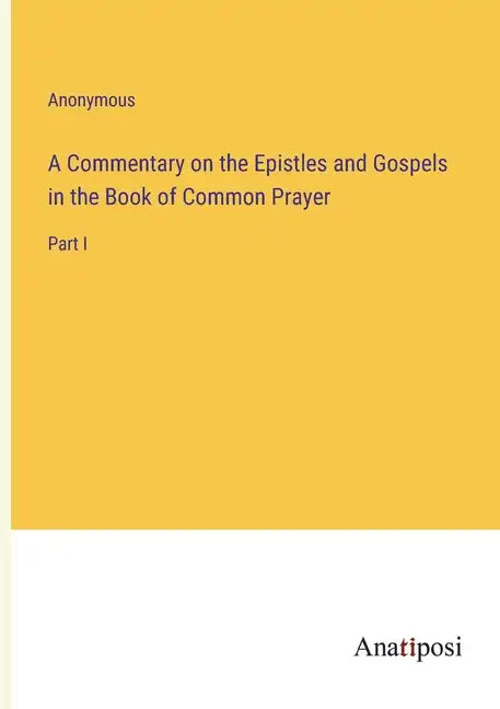 A Commentary on the Epistles and Gospels in the Book of Common Prayer: Part I - Paperback