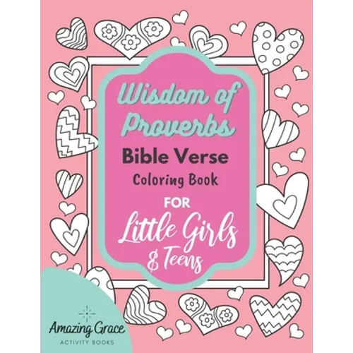 Wisdom of Proverbs Bible Verse Coloring Book for Little Girls & Teens: 40 Unique Coloring Pages & Scriptures with Spiritual Lessons Kids Should Know f - Paperback