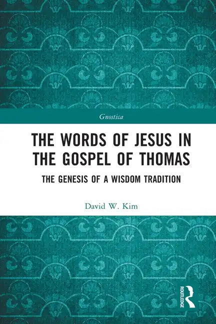 The Words of Jesus in the Gospel of Thomas: The Genesis of a Wisdom Tradition - Paperback
