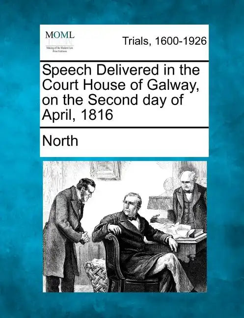Speech Delivered in the Court House of Galway, on the Second Day of April, 1816 - Paperback