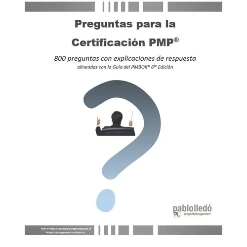 Preguntas para la Certificación PMP(R): 800 preguntas con explicaciones de respuesta alineadas con la Guía del PMBOK(R) 6ta Edición - Paperback