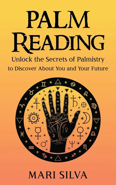 Palm Reading: Unlock the Secrets of Palmistry to Discover About You and Your Future - Hardcover