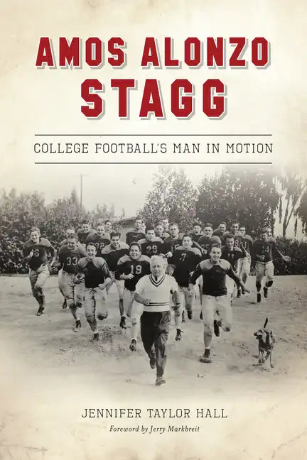 Amos Alonzo Stagg: College Football's Man in Motion - Paperback