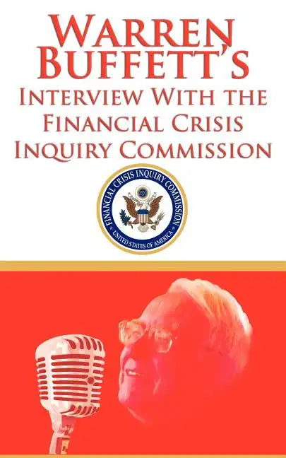 Warren Buffett's Interview With the Financial Crisis Inquiry Commission (FCIC) - Paperback