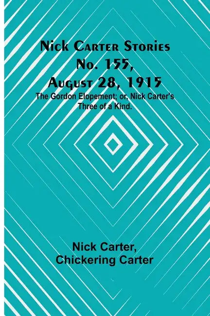Nick Carter Stories No. 155, August 28, 1915: The Gordon Elopement; or, Nick Carter's Three of a Kind. - Paperback