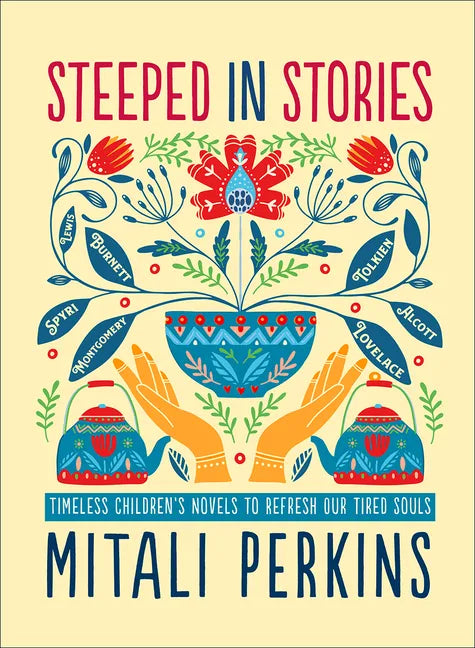 Steeped in Stories: Timeless Children's Novels to Refresh Our Tired Souls - Hardcover