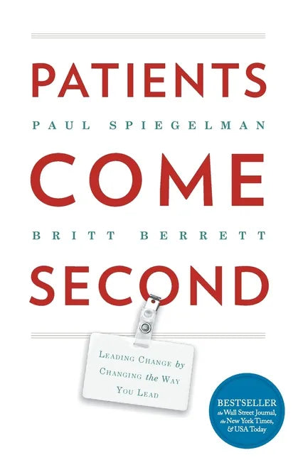 Patients Come Second: Leading Change by Changing the Way You Lead - Paperback