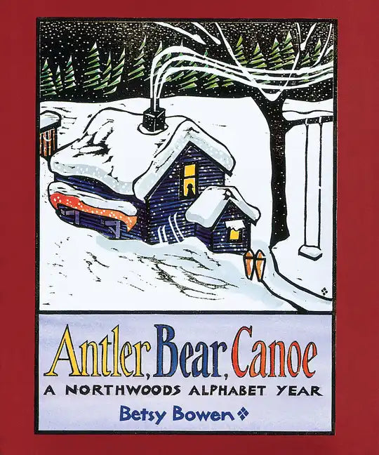 Antler, Bear, Canoe: A Northwoods Alphabet - Paperback