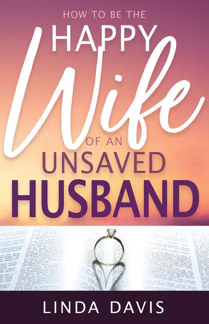 How to Be the Happy Wife of an Unsaved Husband - Paperback