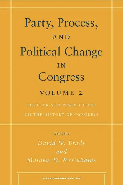 Party, Process, and Political Change in Congress, Volume 2: Further New Perspectives on the History of Congress - Paperback