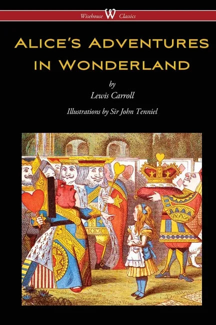 Alice's Adventures in Wonderland (Wisehouse Classics - Original 1865 Edition with the Complete Illustrations by Sir John Tenniel) - Paperback