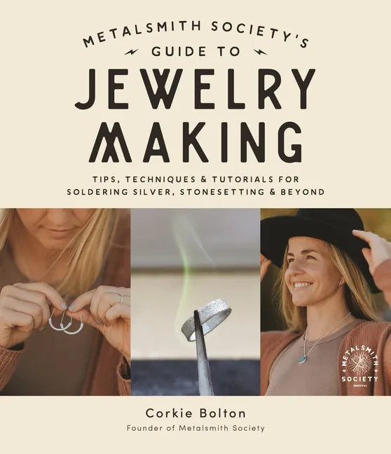 Metalsmith Society's Guide to Jewelry Making: Tips, Techniques & Tutorials for Soldering Silver, Stonesetting & Beyond - Paperback