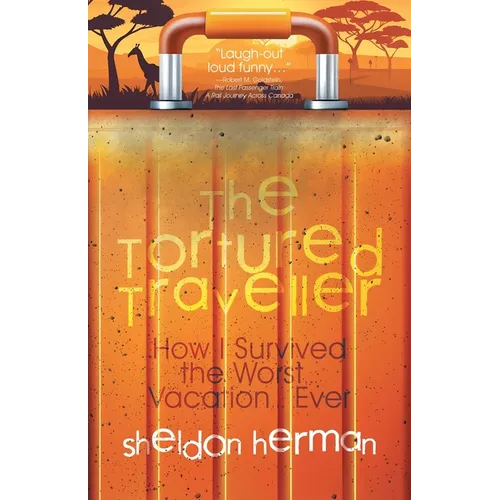 The Tortured Traveller: How I Survived the Worst... Vacation... Ever - Paperback
