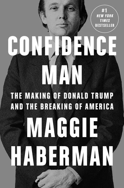Confidence Man: The Making of Donald Trump and the Breaking of America - Hardcover