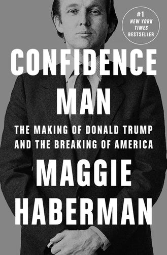 Confidence Man: The Making of Donald Trump and the Breaking of America - Hardcover