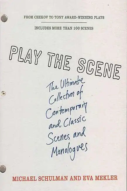 Play the Scene: The Ultimate Collection of Contemporary and Classic Scenes and Monologues - Paperback