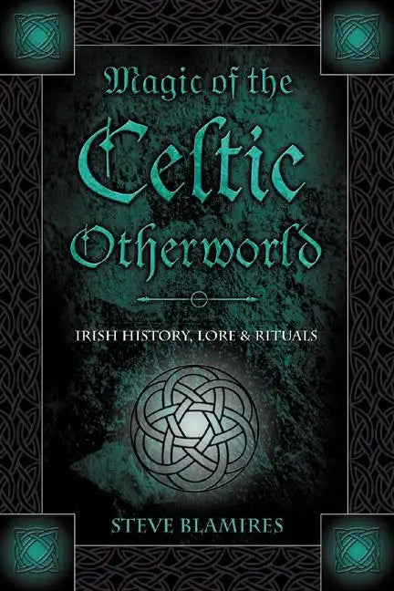 Magic of the Celtic Otherworld: Irish History, Lore & Rituals - Paperback