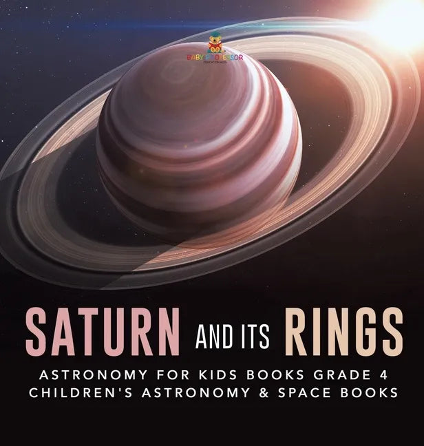 Saturn and Its Rings Astronomy for Kids Books Grade 4 Children's Astronomy & Space Books - Hardcover