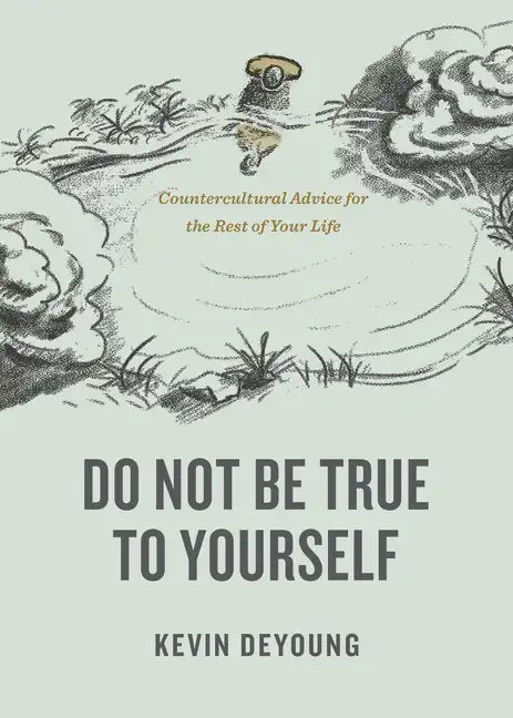 Do Not Be True to Yourself: Countercultural Advice for the Rest of Your Life - Paperback