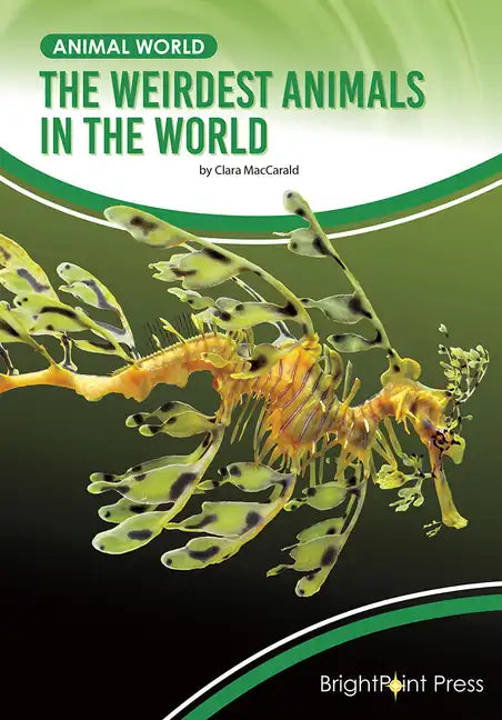 The Weirdest Animals in the World - Hardcover