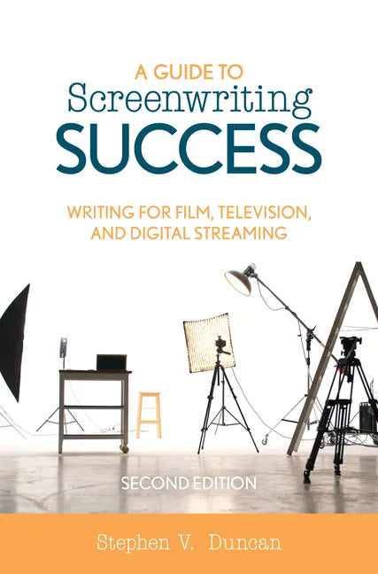 A Guide to Screenwriting Success: Writing for Film, Television, and Digital Streaming - Paperback