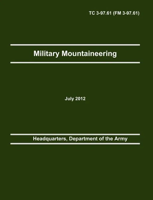 Military Mountaineering: The Official U.S. Army Training Manual TC 3-97.61 (FM 3-97.61) - Paperback