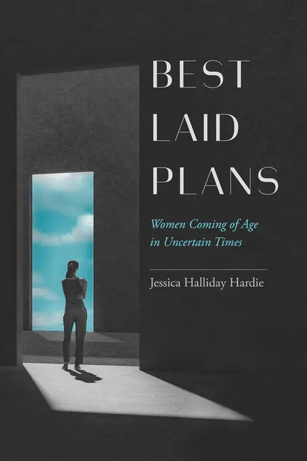Best Laid Plans: Women Coming of Age in Uncertain Times - Hardcover