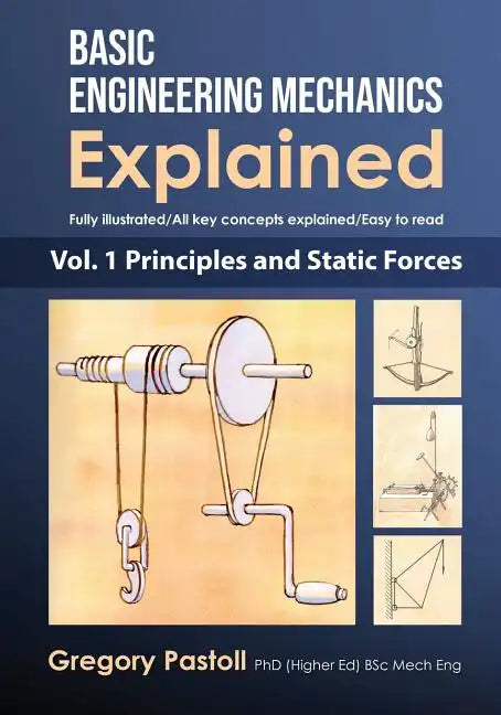 Basic Engineering Mechanics Explained, Volume 1: Principles and Static Forces - Paperback