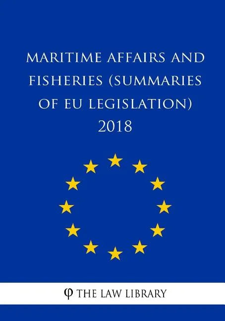 Maritime Affairs and Fisheries (Summaries of EU Legislation) 2018 - Paperback