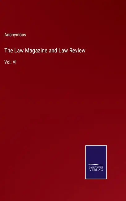The Law Magazine and Law Review: Vol. VI - Hardcover