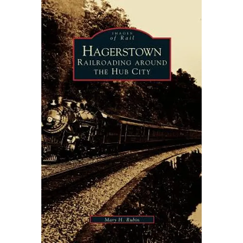 Hagerstown: Railroading Around the Hub City - Hardcover