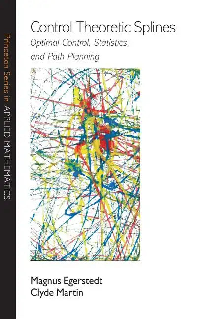 Control Theoretic Splines: Optimal Control, Statistics, and Path Planning - Hardcover