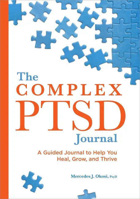 The Complex Ptsd Journal: A Guided Journal to Help You Heal, Grow, and Thrive - Paperback