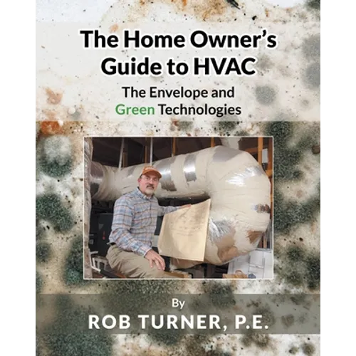 The Home Owner's Guide to HVAC: The Envelope and Green Technologies - Paperback