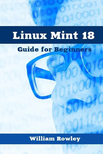 Linux Mint 18: Guide for Beginners - Paperback