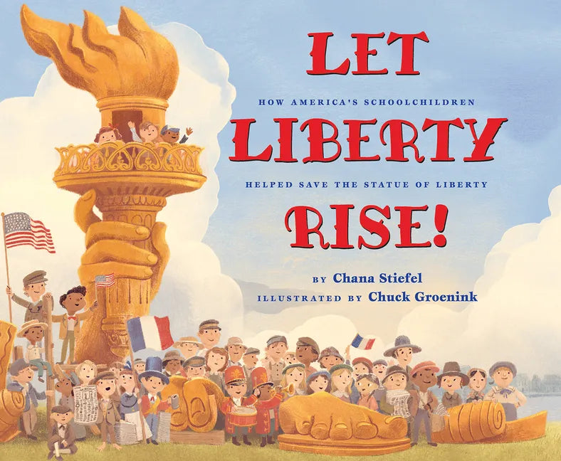 Let Liberty Rise!: How America's Schoolchildren Helped Save the Statue of Liberty - Hardcover