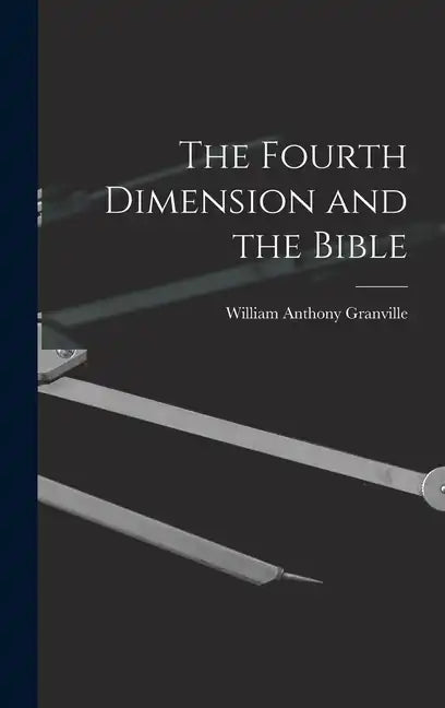 The Fourth Dimension and the Bible - Hardcover