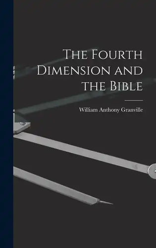 The Fourth Dimension and the Bible - Hardcover