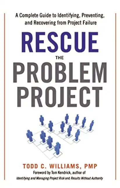 Rescue the Problem Project: A Complete Guide to Identifying, Preventing, and Recovering from Project Failure - Paperback