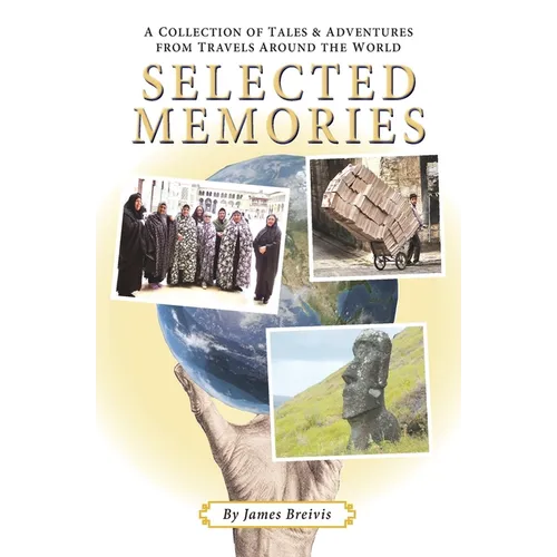 Selected Memories: A Collection of Tales & Adventures From Travels Around the World - Paperback