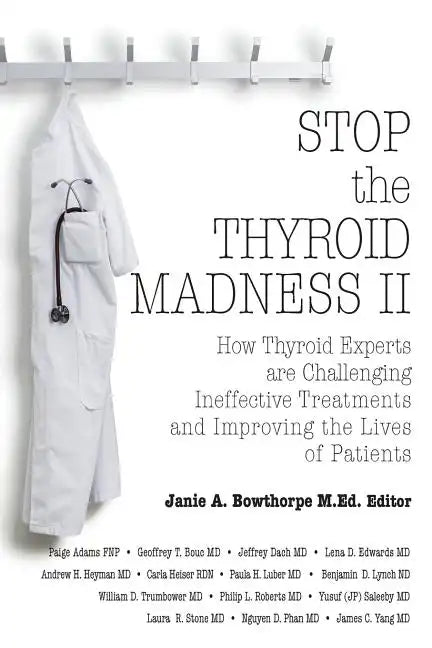Stop the Thyroid Madness II: How Thyroid Experts Are Challenging Ineffective Treatments and Improving the Lives of Patients - Paperback